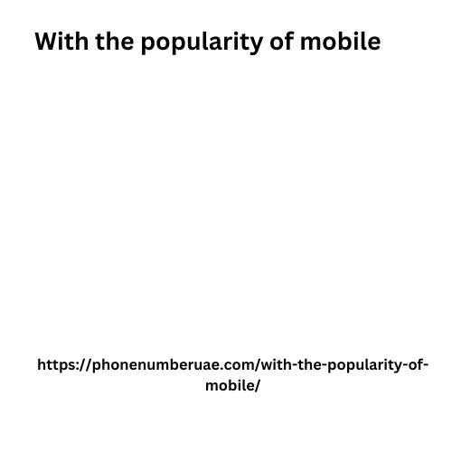 With the popularity of mobile