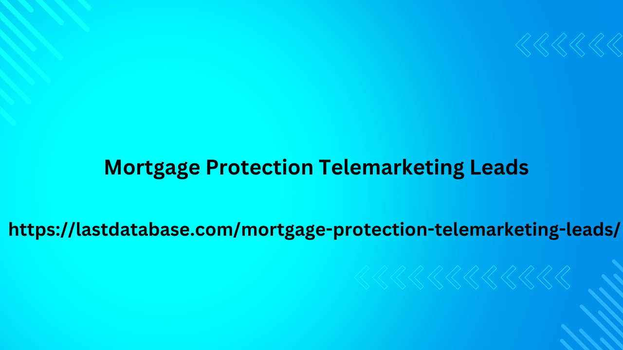 Mortgage Protection Telemarketing Leads